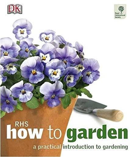 How to Garden, New Edition: A Practical Introduction to Gardening