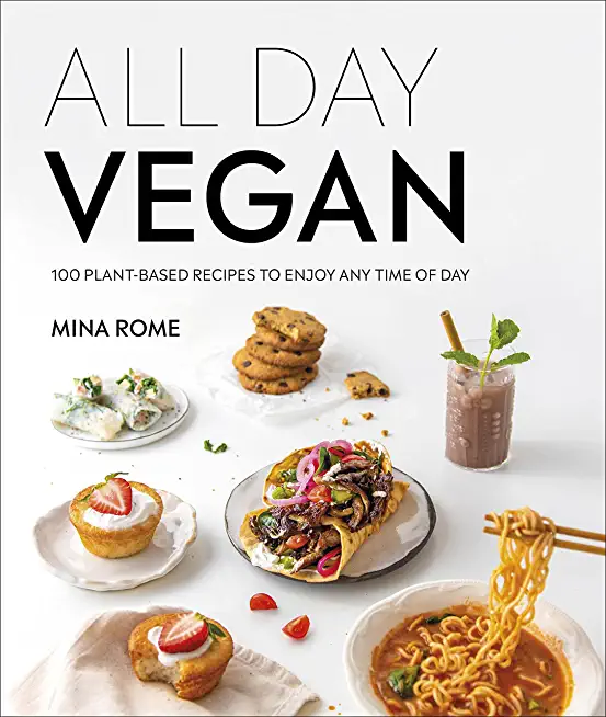 All Day Vegan: Over 100 Easy Plant-Based Recipes to Enjoy Any Time of Day