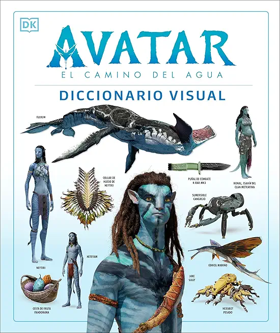 Avatar: El Camino del Agua. Diccionario Visual (Avatar the Way of Water the Visual Dictionary)