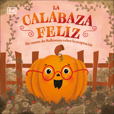 La Calabaza Feliz (the Happy Pumpkin): Un Cuento de Halloween Sobre La AceptaciÃƒÂ³n