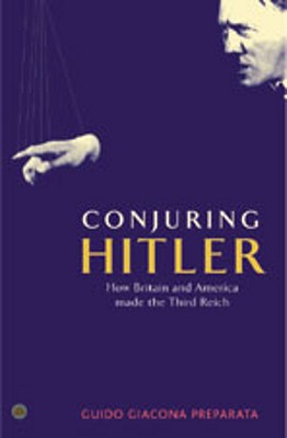 Conjuring Hitler: How Britain And America Made The Third Reich