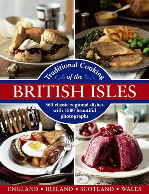 Traditional Cooking of the British Isles: England, Ireland, Scotland and Wales: 360 Classic Regional Dishes with 1500 Beautiful Photographs