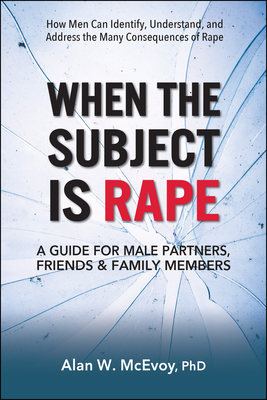 When the Subject Is Rape: A Guide for Male Partners, Friends & Family Members