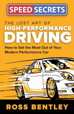 The Lost Art of High Performance Driving: How to Get the Most Out of Your Modern Performance Car