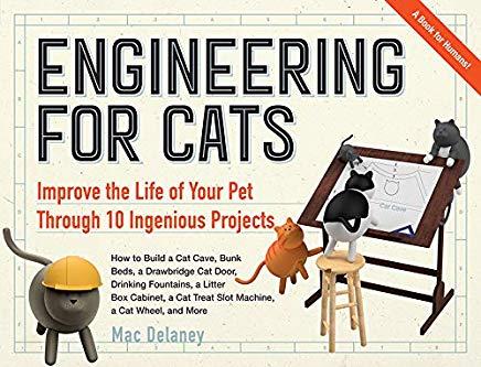 Engineering for Cats: Better the Life of Your Pet With10 Cat-Approved Projects