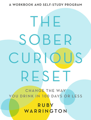 The Sober Curious Reset: Change the Way You Drink in 100 Days or Less