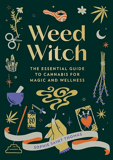 Weed Witch: The Essential Guide to Cannabis for Magic and Wellness