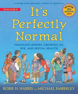 It's Perfectly Normal: Changing Bodies, Growing Up, Sex, and Sexual Health