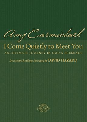 I Come Quietly to Meet You: An Intimate Journey in God's Presence