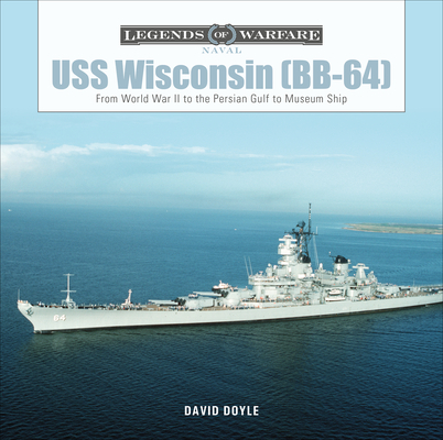 USS Wisconsin (Bb-64): From World War II to the Persian Gulf to Museum Ship