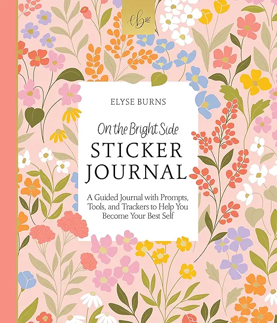 On the Bright Side Sticker Journal: A Guided Journal with Prompts, Tools, and Trackers to Help You Become Your Best Self