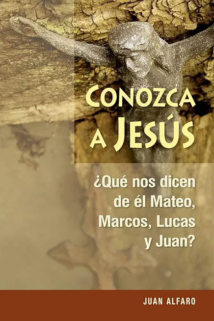 Conozca a JesÃƒÂºs: Ã‚Â¿que Nos Dicen de Ãƒâ€°l Mateo, Marcos, Lucas Y Juan?