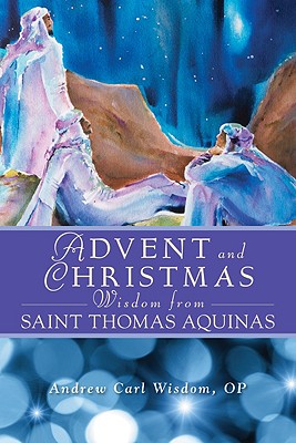 Advent and Christmas Wisdom from Saint Thomas Aquinas: Daily Scripture and Prayers Together with Saint Thomas Aquinas's Own Words