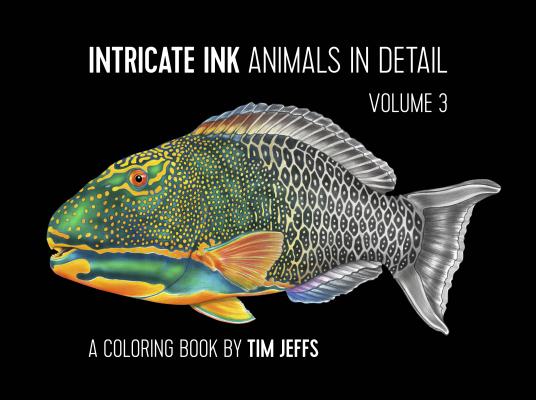 Intricate Ink: Animals in Detail Volume 3: A Coloring Book by Tim Jeffs