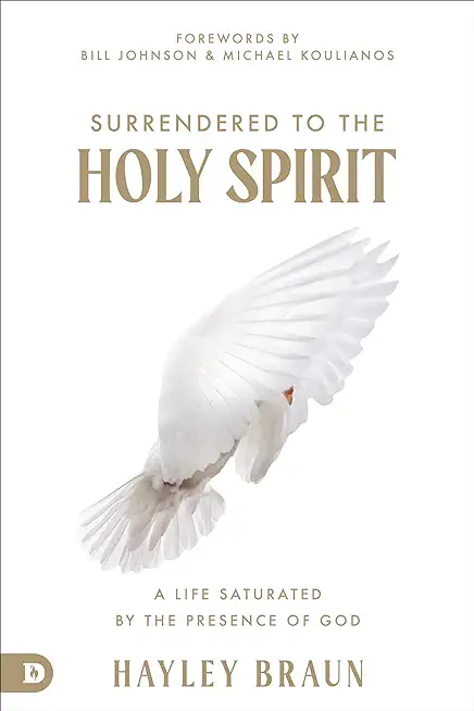 Surrendered to the Holy Spirit: A Life Saturated in the Presence of God