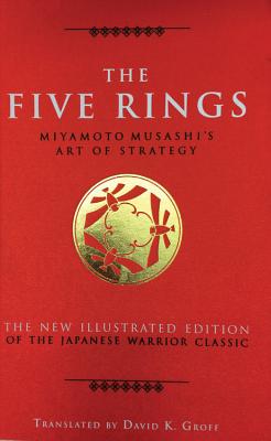 The Five Rings: Miyamoto Musashi's Art of Strategy