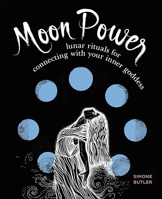 Moon Power: Lunar Rituals for Connecting with Your Inner Goddess