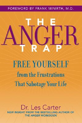 The Anger Trap: Free Yourself from the Frustrations That Sabotage Your Life