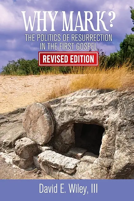 Why Mark?: The Politics of Resurrection in the First Gospel - Revised Edition: The Politics of Resurrection in the First Gospel