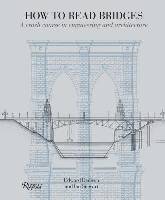 How to Read Bridges: A Crash Course in Engineering and Architecture