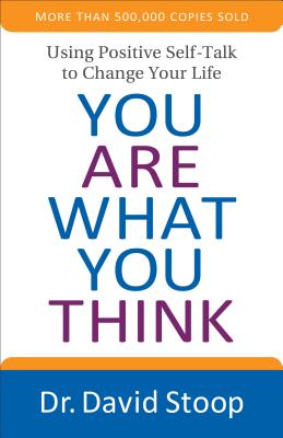 You Are What You Think: Using Positive Self-Talk to Change Your Life