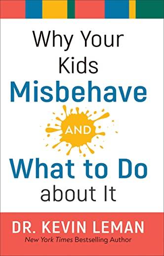 Why Your Kids Misbehave--And What to Do about It