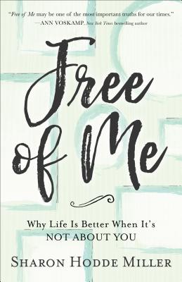 Free of Me: Why Life Is Better When It's Not about You