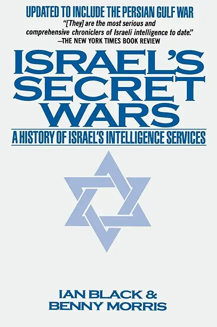 Israel's Secret Wars: A History of Israel's Intelligence Services