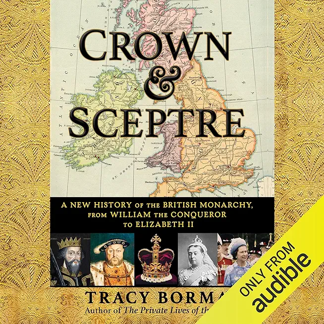 Crown & Sceptre: A New History of the British Monarchy, from William the Conqueror to Charles III