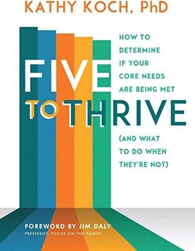 Five to Thrive: How to Determine If Your Core Needs Are Being Met (and What to Do When They're Not)