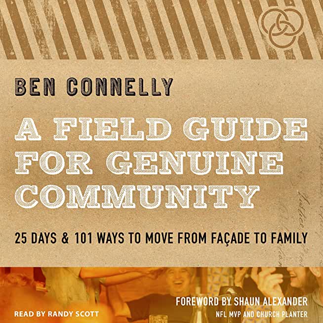 A Field Guide for Genuine Community: 25 Days & 101 Ways to Move from FaÃƒÂ§ade to Family