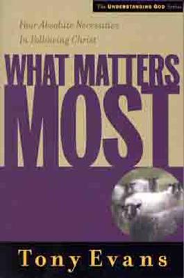 What Matters Most: Four Absolute Necessities in Following Christ