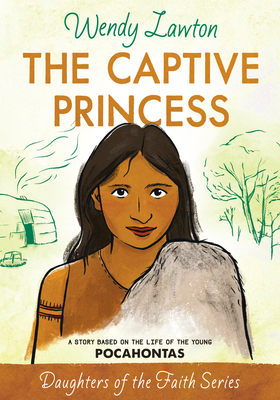 The Captive Princess: A Story Based on the Life of Young Pocahontas