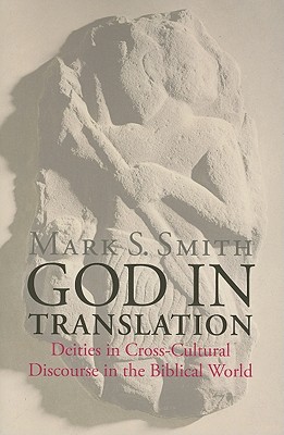 God in Translation: Deities in Cross-Cultural Discourse in the Biblical World