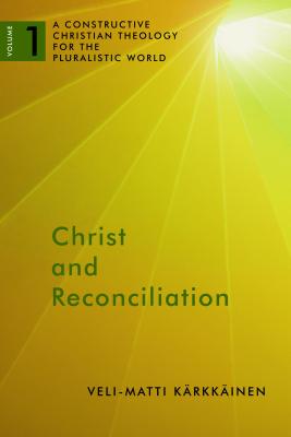 Christ and Reconciliation: A Constructive Christian Theology for the Pluralistic World, Volume 1