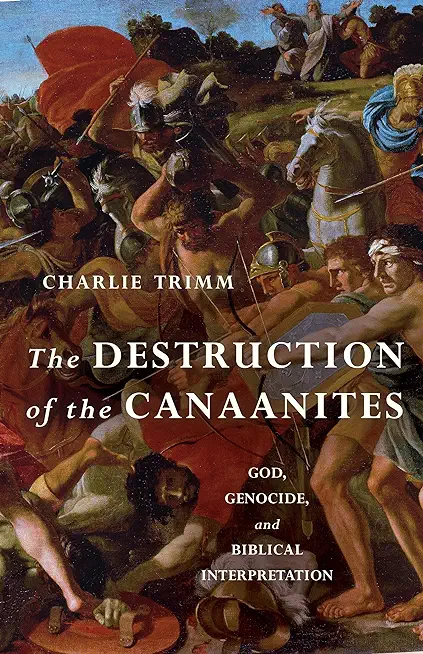 The Destruction of the Canaanites: God, Genocide, and Biblical Interpretation