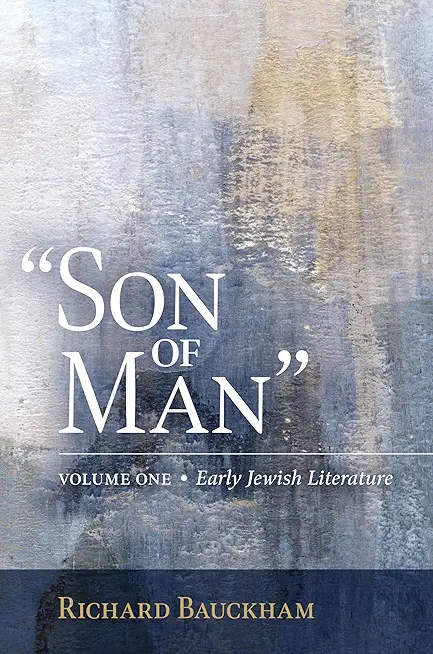 Son of Man: Early Jewish Literature Volume 1