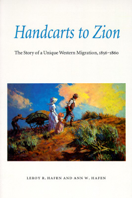 Handcarts to Zion: The Story of a Unique Western Migration, 1856-1860