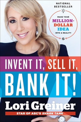 Invent It, Sell It, Bank It!: Make Your Million-Dollar Idea Into a Reality