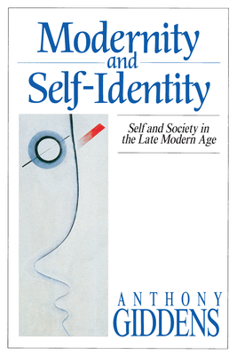 Modernity and Self-Identity: Self and Society in the Late Modern Age