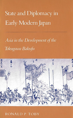 State and Diplomacy in Early Modern Japan: Asia in the Development of the Tokugawa Bakufu