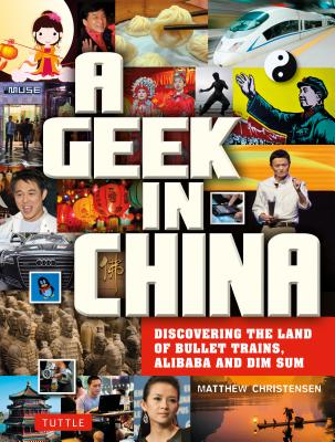 A Geek in China: Discovering the Land of Alibaba, Bullet Trains and Dim Sum