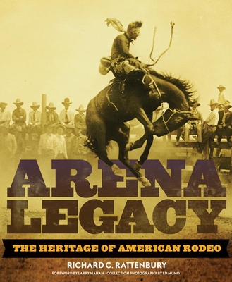 Arena Legacy: The Heritage of American Rodeo