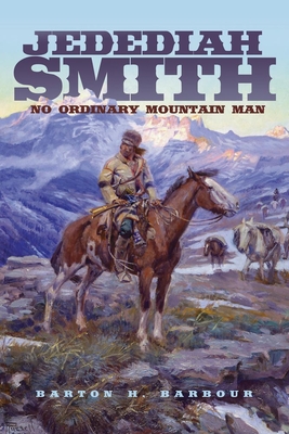 Jedediah Smith, Volume 23: No Ordinary Mountain Man