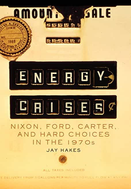 Energy Crises, 5: Nixon, Ford, Carter, and Hard Choices in the 1970s