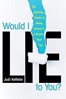 Would I Lie to You?: The Amazing Power of Being Honest in a World That Lies