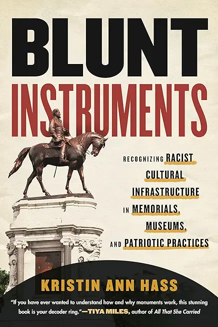 Blunt Instruments: Recognizing Racist Cultural Infrastructure in Memorials, Museums, and Patriotic Practices