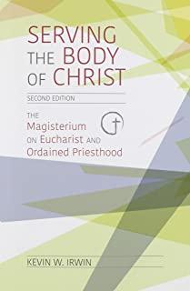 Serving the Body of Christ: The Magisterium on Eucharist and Ordained Priesthood