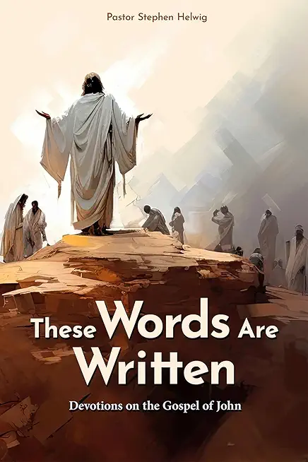 These Words Are Written: Devotions on the Gospel of John