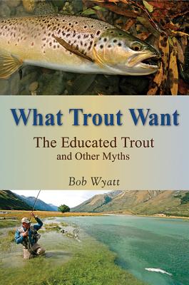 What Trout Want: The Educated Trout and Other Myths